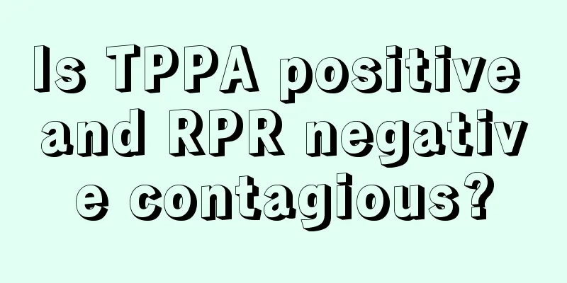 Is TPPA positive and RPR negative contagious?