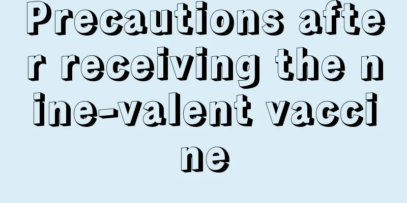 Precautions after receiving the nine-valent vaccine