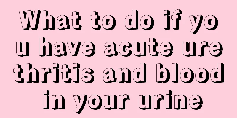 What to do if you have acute urethritis and blood in your urine