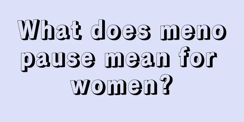 What does menopause mean for women?