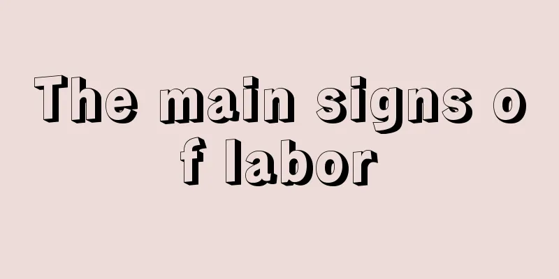 The main signs of labor