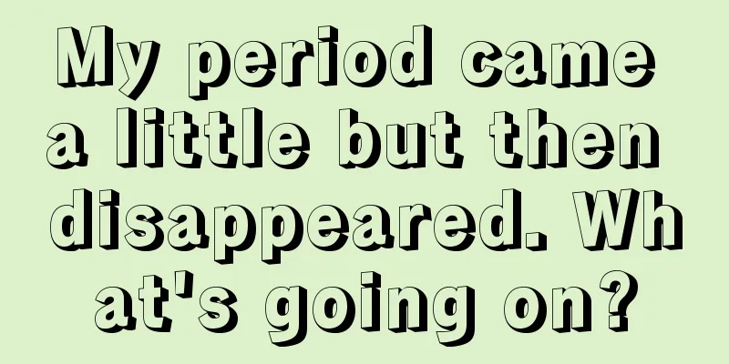 My period came a little but then disappeared. What's going on?