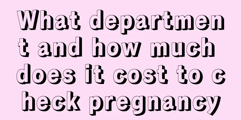 What department and how much does it cost to check pregnancy