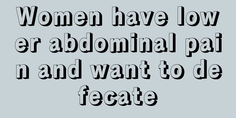 Women have lower abdominal pain and want to defecate