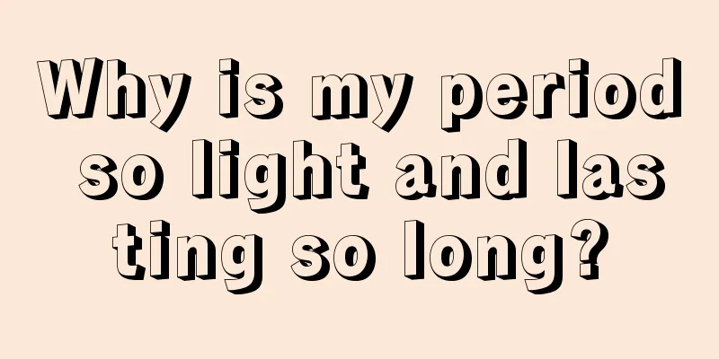 Why is my period so light and lasting so long?