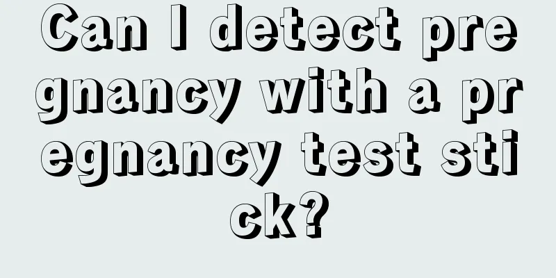 Can I detect pregnancy with a pregnancy test stick?