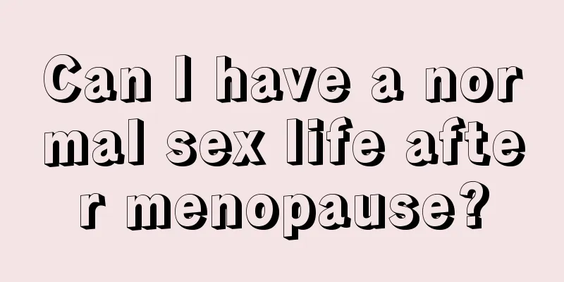 Can I have a normal sex life after menopause?