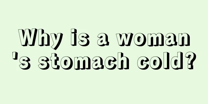 Why is a woman's stomach cold?