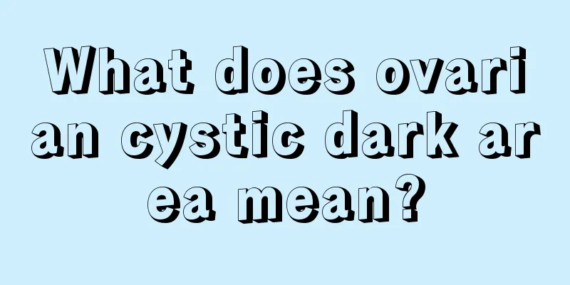 What does ovarian cystic dark area mean?