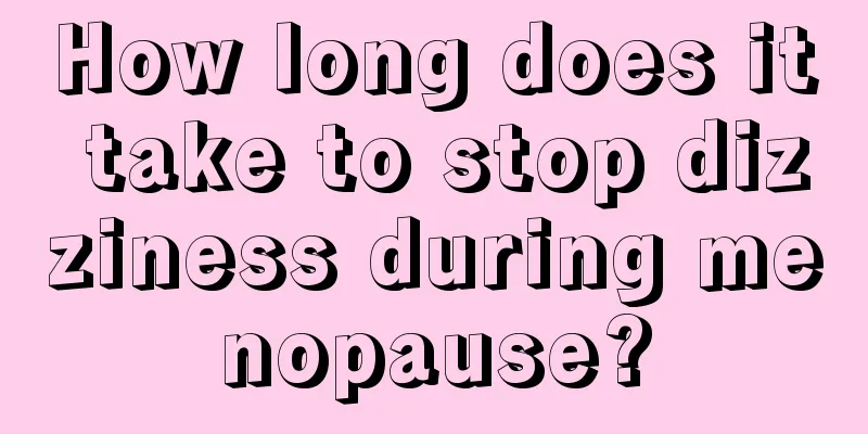 How long does it take to stop dizziness during menopause?