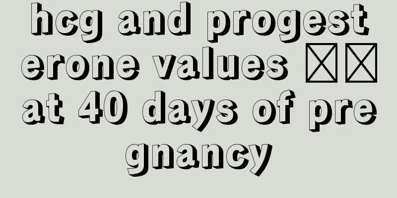 hcg and progesterone values ​​at 40 days of pregnancy