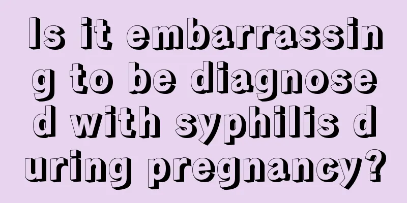 Is it embarrassing to be diagnosed with syphilis during pregnancy?