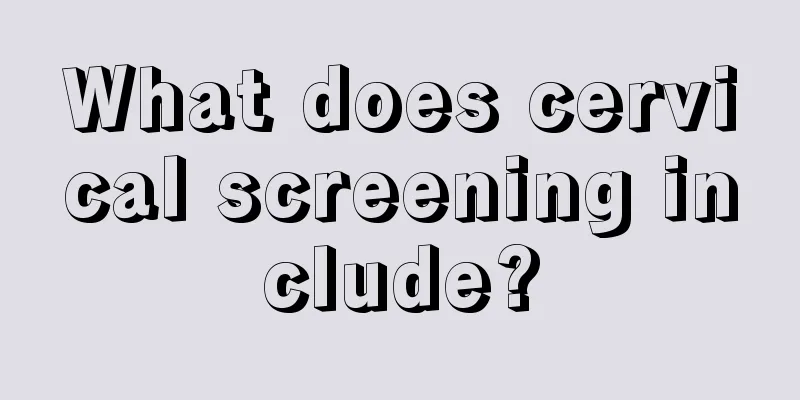 What does cervical screening include?