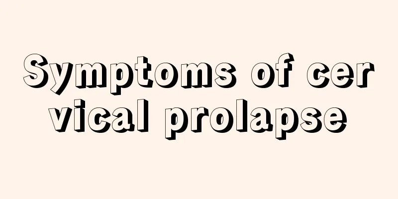 Symptoms of cervical prolapse