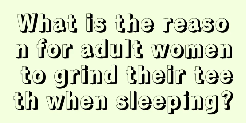 What is the reason for adult women to grind their teeth when sleeping?