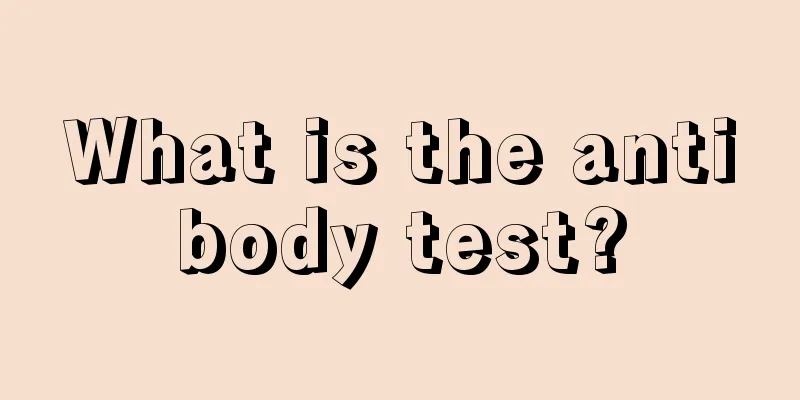 What is the antibody test?