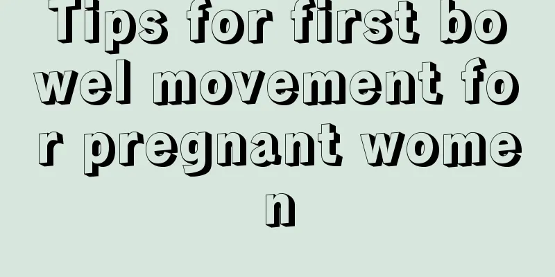 Tips for first bowel movement for pregnant women