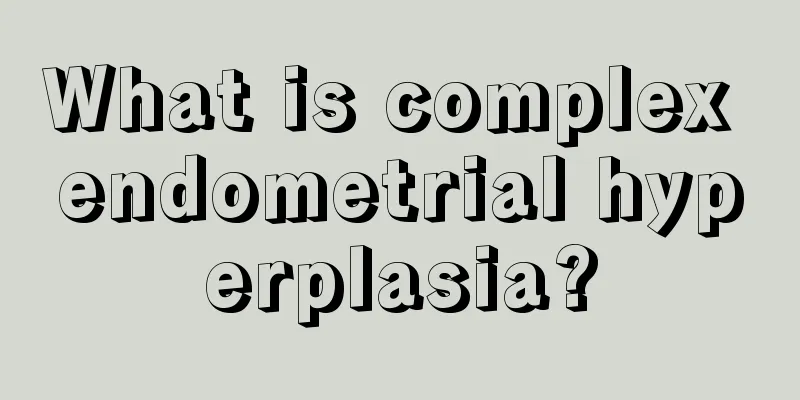 What is complex endometrial hyperplasia?