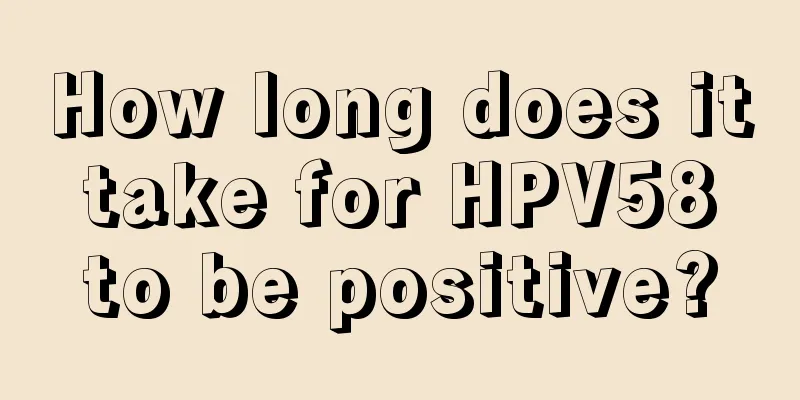 How long does it take for HPV58 to be positive?