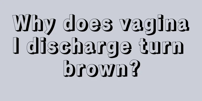 Why does vaginal discharge turn brown?