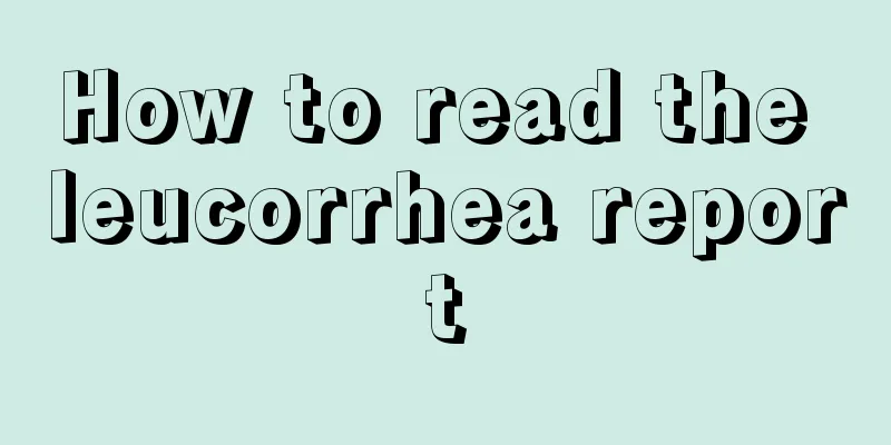 How to read the leucorrhea report