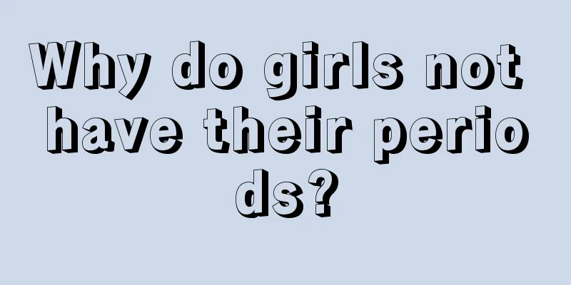 Why do girls not have their periods?