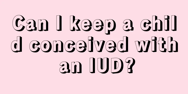 Can I keep a child conceived with an IUD?