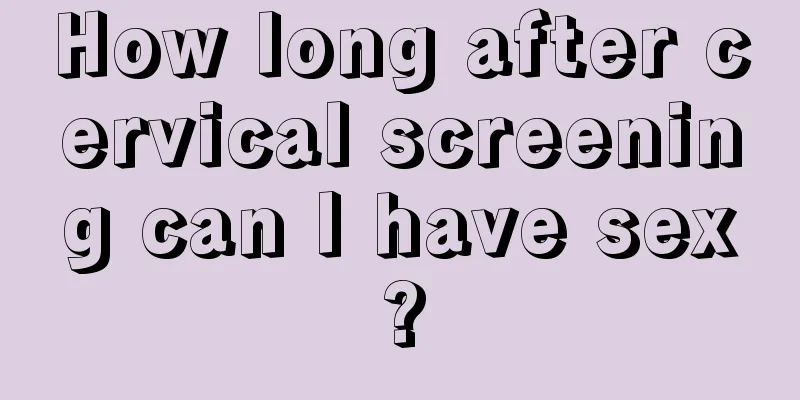 How long after cervical screening can I have sex?