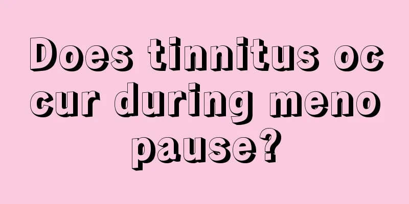 Does tinnitus occur during menopause?