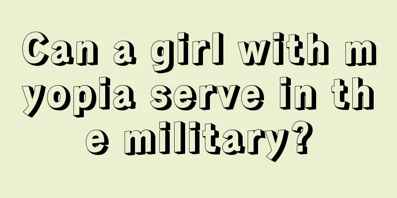 Can a girl with myopia serve in the military?