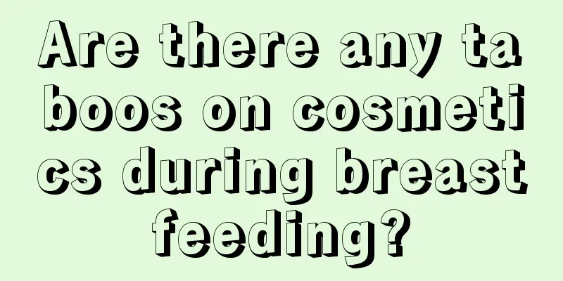 Are there any taboos on cosmetics during breastfeeding?