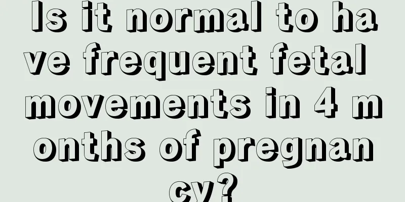 Is it normal to have frequent fetal movements in 4 months of pregnancy?