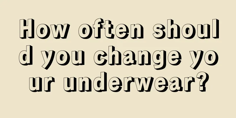 How often should you change your underwear?