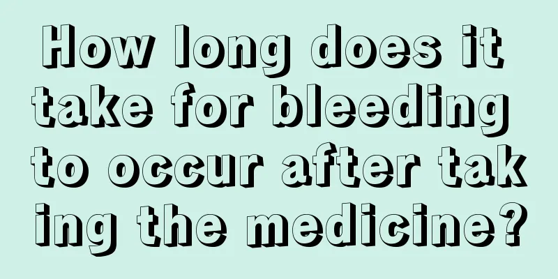 How long does it take for bleeding to occur after taking the medicine?