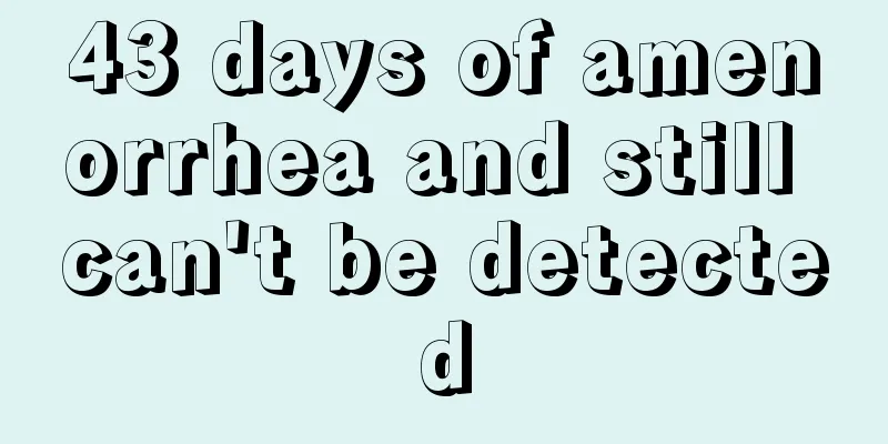 43 days of amenorrhea and still can't be detected