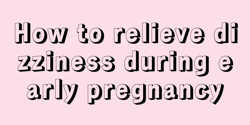 How to relieve dizziness during early pregnancy