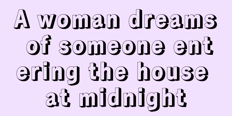 A woman dreams of someone entering the house at midnight