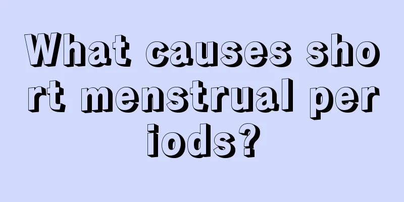 What causes short menstrual periods?