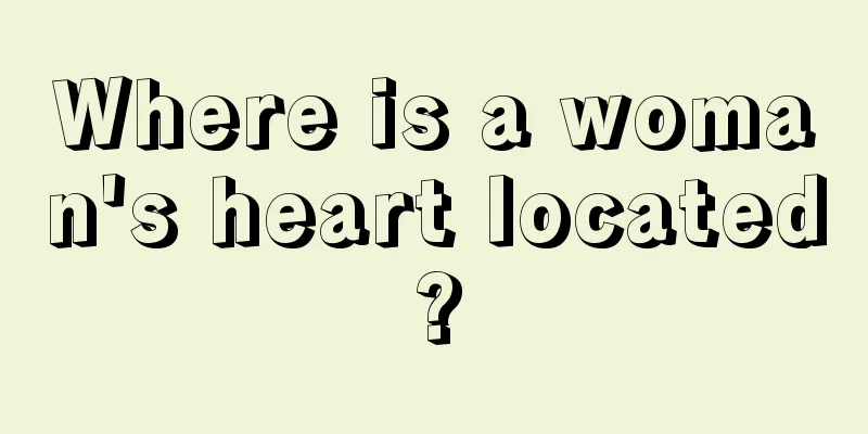 Where is a woman's heart located?