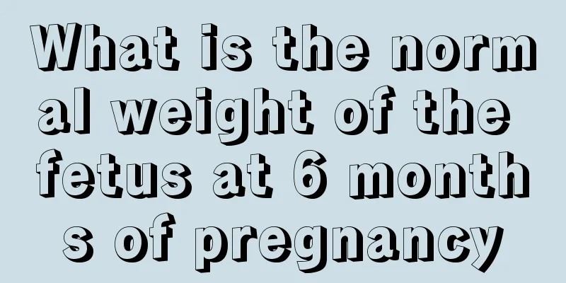 What is the normal weight of the fetus at 6 months of pregnancy