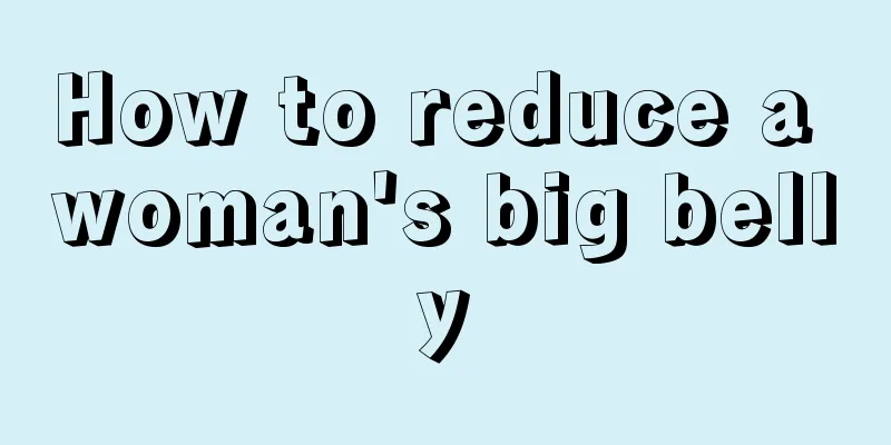 How to reduce a woman's big belly