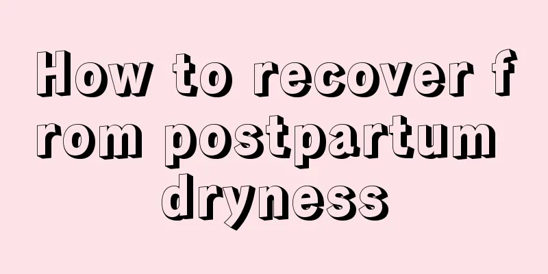 How to recover from postpartum dryness