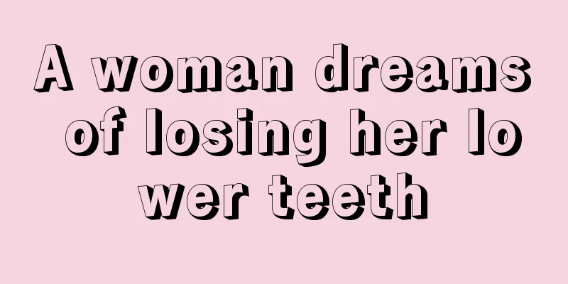 A woman dreams of losing her lower teeth