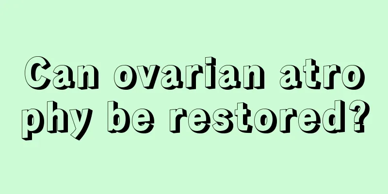 Can ovarian atrophy be restored?