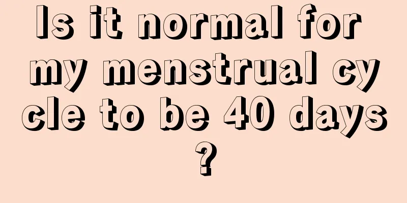 Is it normal for my menstrual cycle to be 40 days?