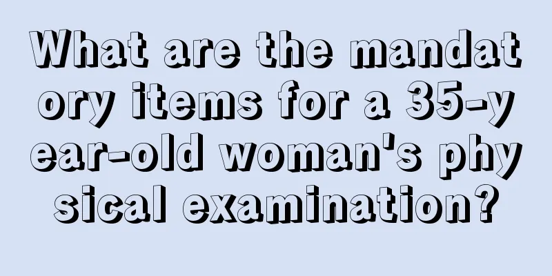 What are the mandatory items for a 35-year-old woman's physical examination?