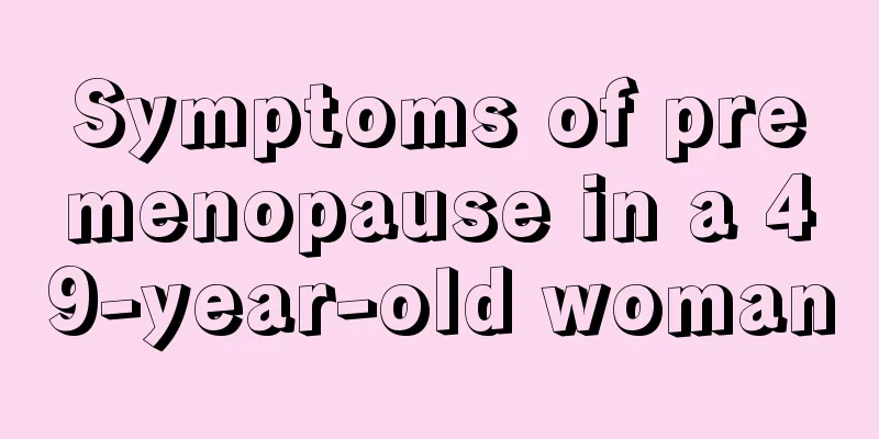 Symptoms of premenopause in a 49-year-old woman