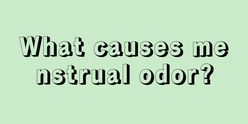 What causes menstrual odor?