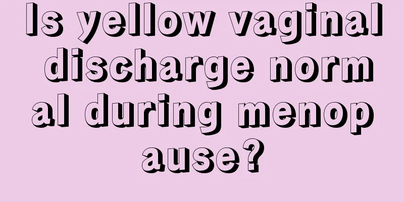 Is yellow vaginal discharge normal during menopause?