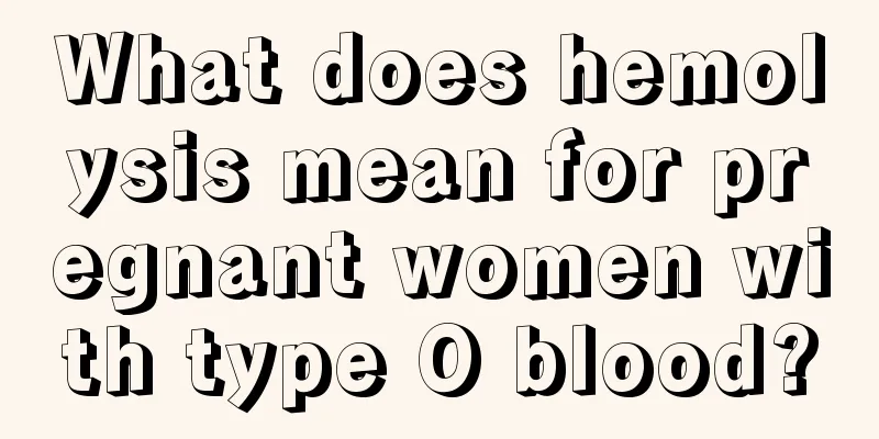 What does hemolysis mean for pregnant women with type O blood?